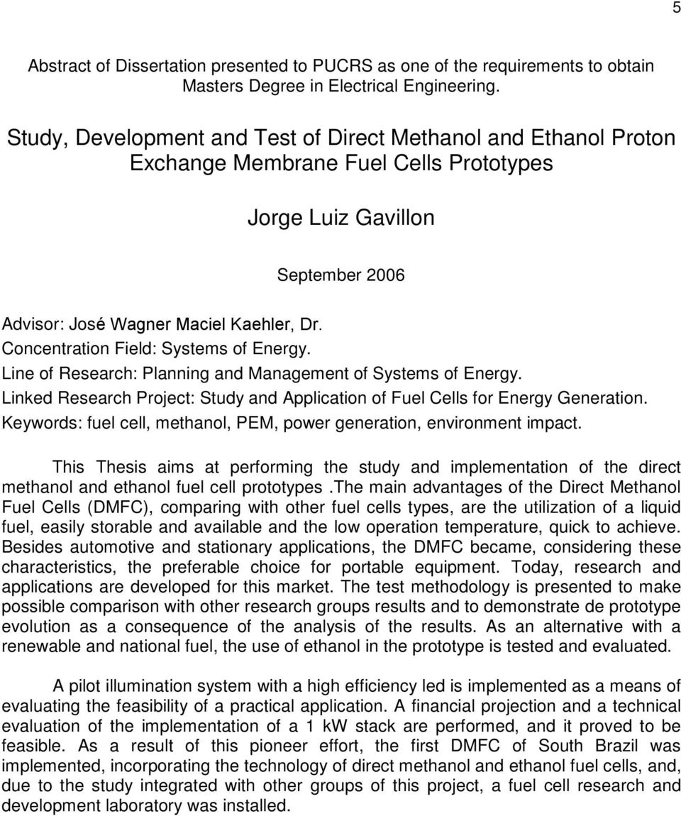 Concentration Field: Systems of Energy. Line of Research: Planning and Management of Systems of Energy. Linked Research Project: Study and Application of Fuel Cells for Energy Generation.