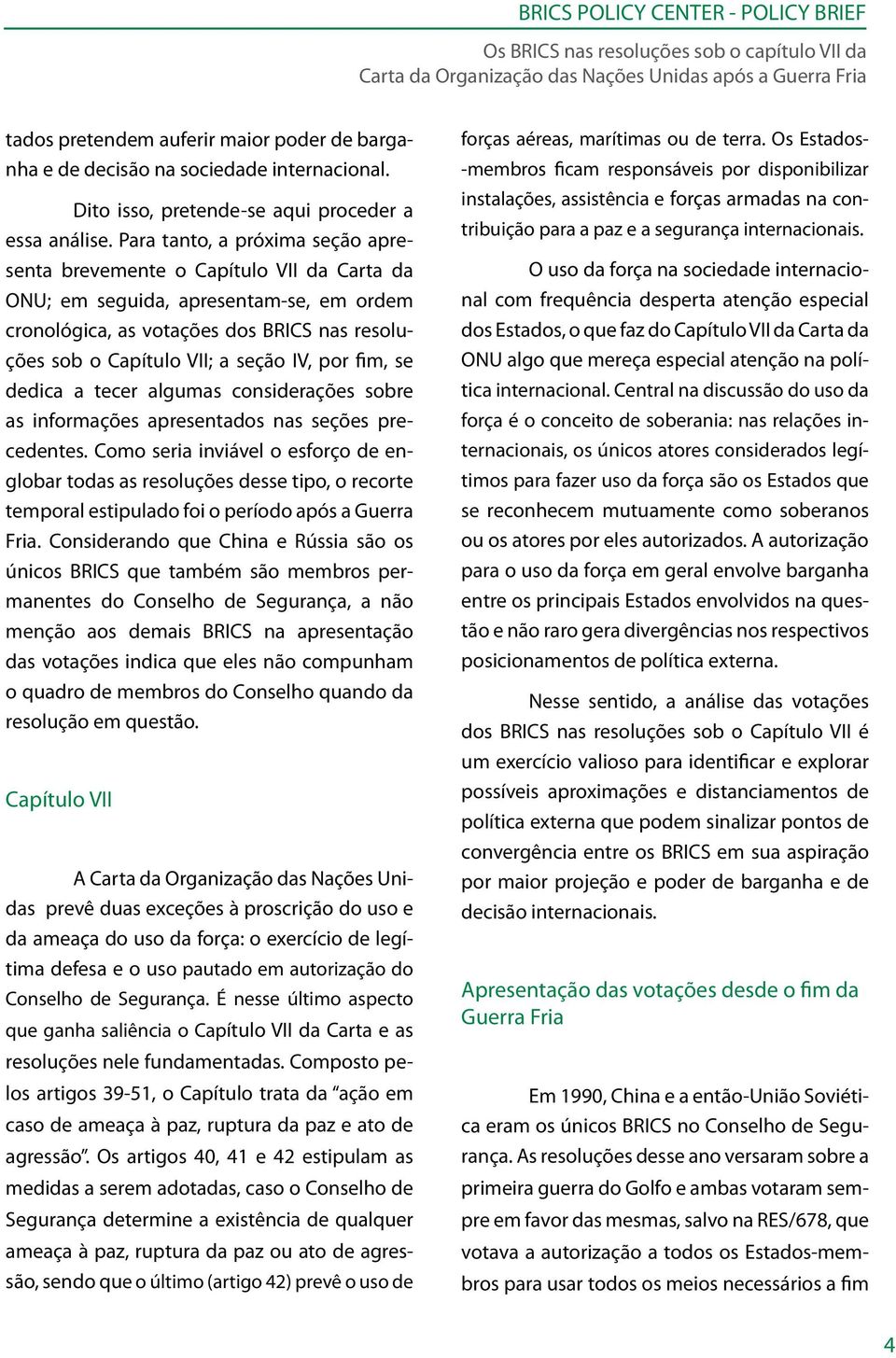 por fim, se dedica a tecer algumas considerações sobre as informações apresentados nas seções precedentes.