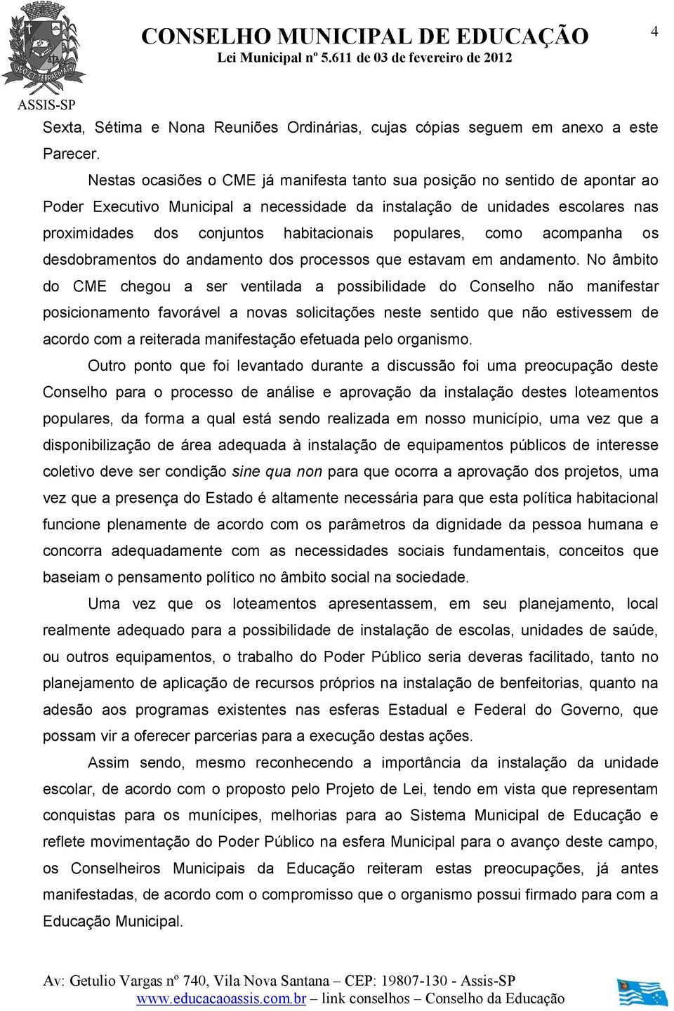 populares, como acompanha os desdobramentos do andamento dos processos que estavam em andamento.