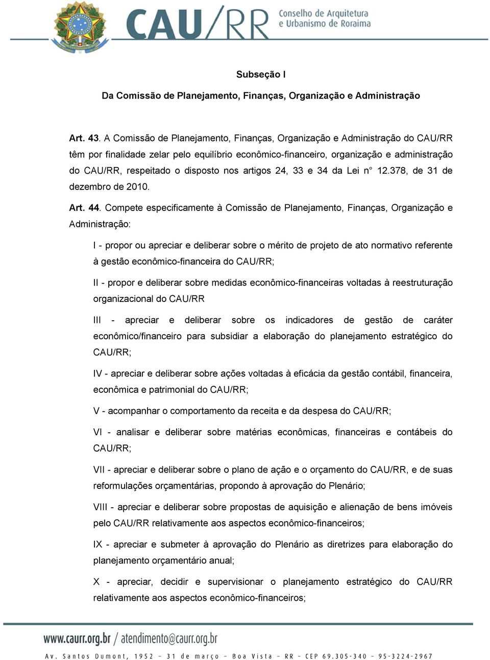 nos artigos 24, 33 e 34 da Lei n 12.378, de 31 de dezembro de 2010. Art. 44.