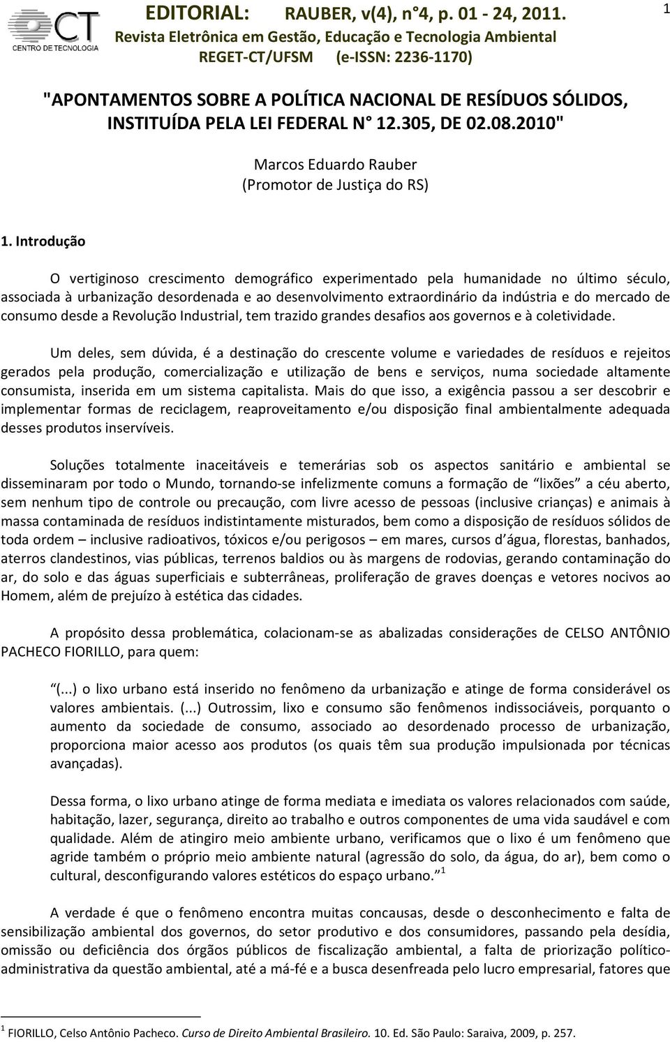 consumo desde a Revolução Industrial, tem trazido grandes desafios aos governos e à coletividade.