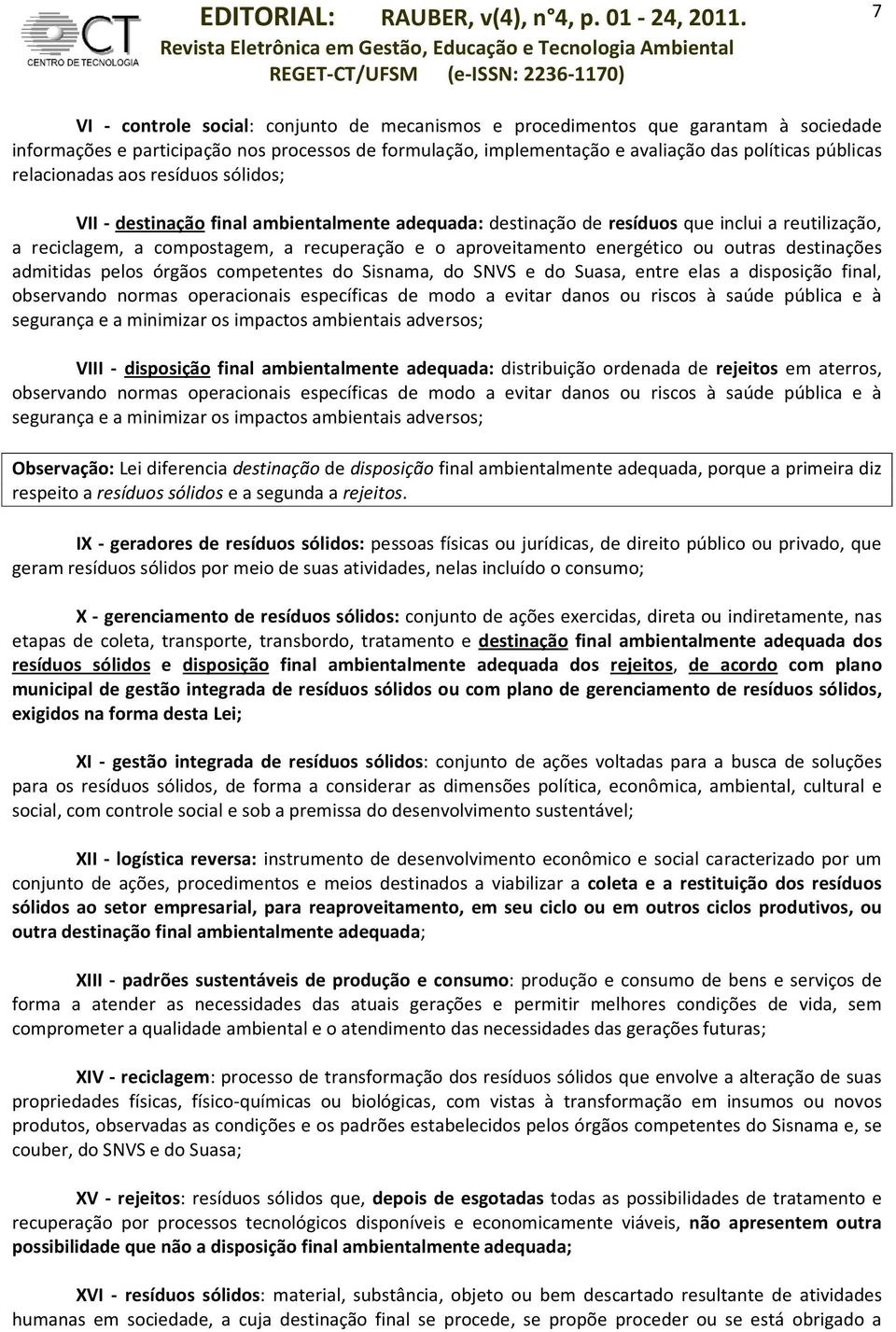 energético ou outras destinações admitidas pelos órgãos competentes do Sisnama, do SNVS e do Suasa, entre elas a disposição final, observando normas operacionais específicas de modo a evitar danos ou