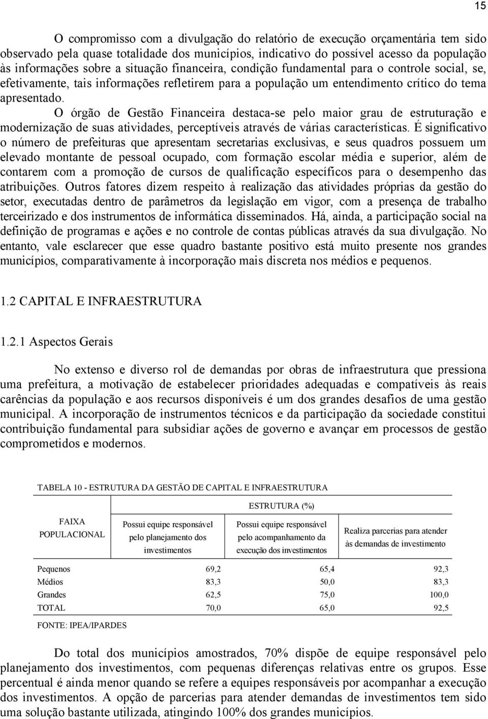 O órgão de Gestão Financeira destaca-se pelo maior grau de estruturação e modernização de suas atividades, perceptíveis através de várias características.