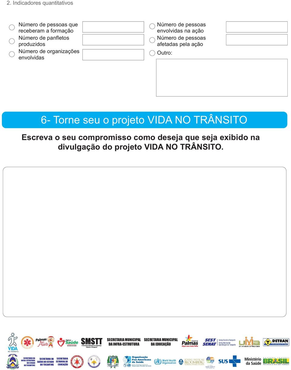 como deseja que seja exibido na divulgação do projeto VIDA NO TRÂNSITO.