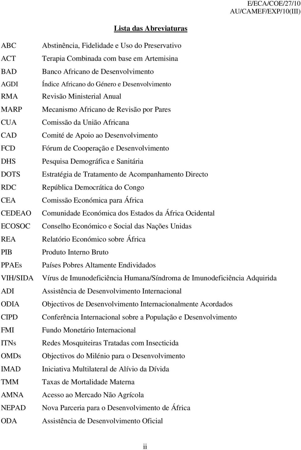 Comissão da União Africana Comité de Apoio ao Desenvolvimento Fórum de Cooperação e Desenvolvimento Pesquisa Demográfica e Sanitária Estratégia de Tratamento de Acompanhamento Directo República