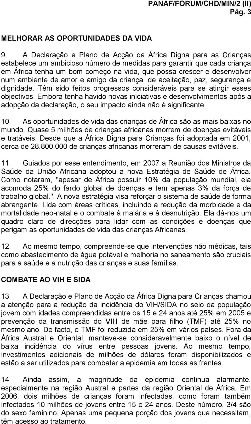 desenvolver num ambiente de amor e amigo da criança, de aceitação, paz, segurança e dignidade. Têm sido feitos progressos consideráveis para se atingir esses objectivos.