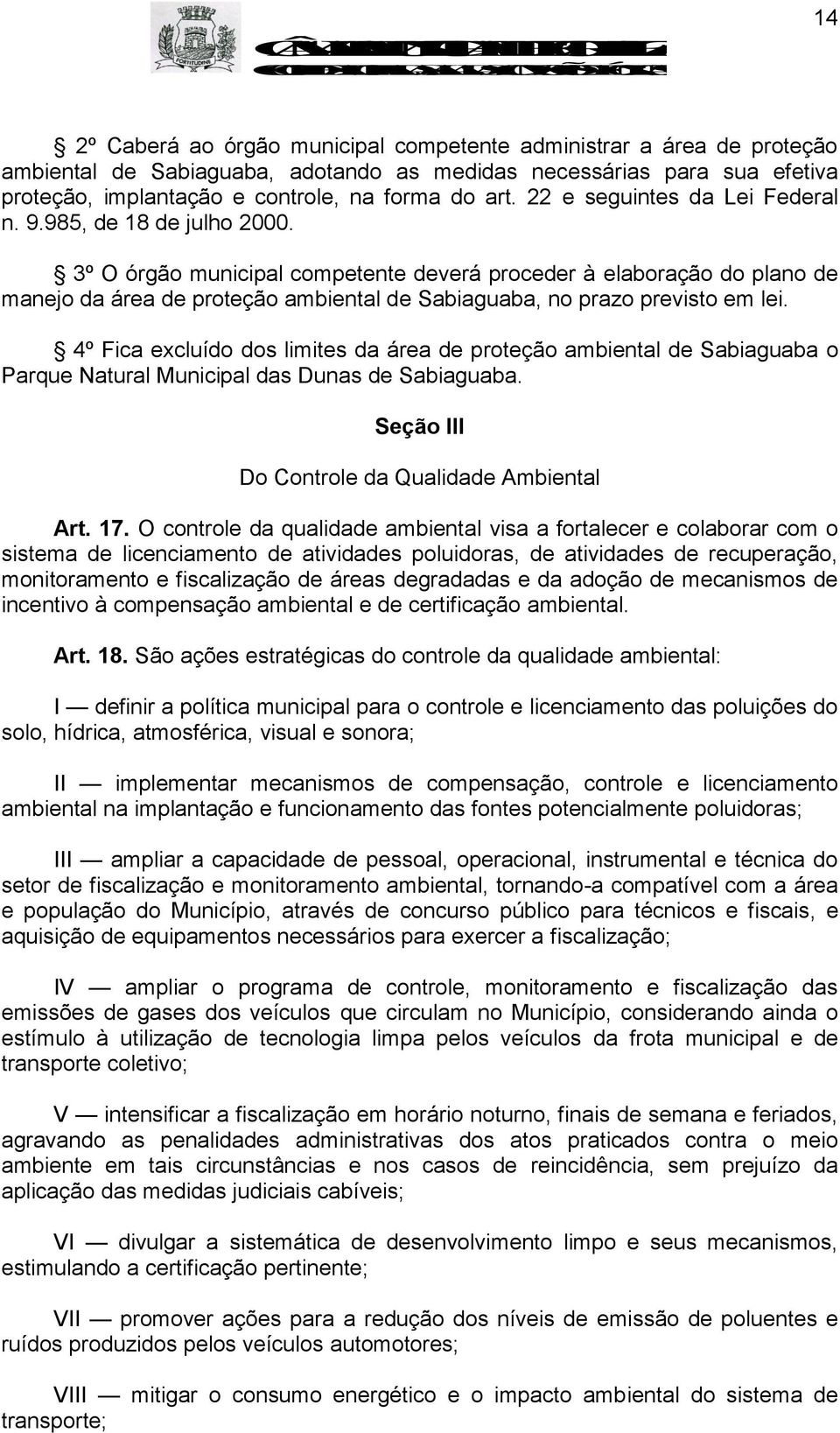 3º O órgão municipal competente deverá proceder à elaboração do plano de manejo da área de proteção ambiental de Sabiaguaba, no prazo previsto em lei.