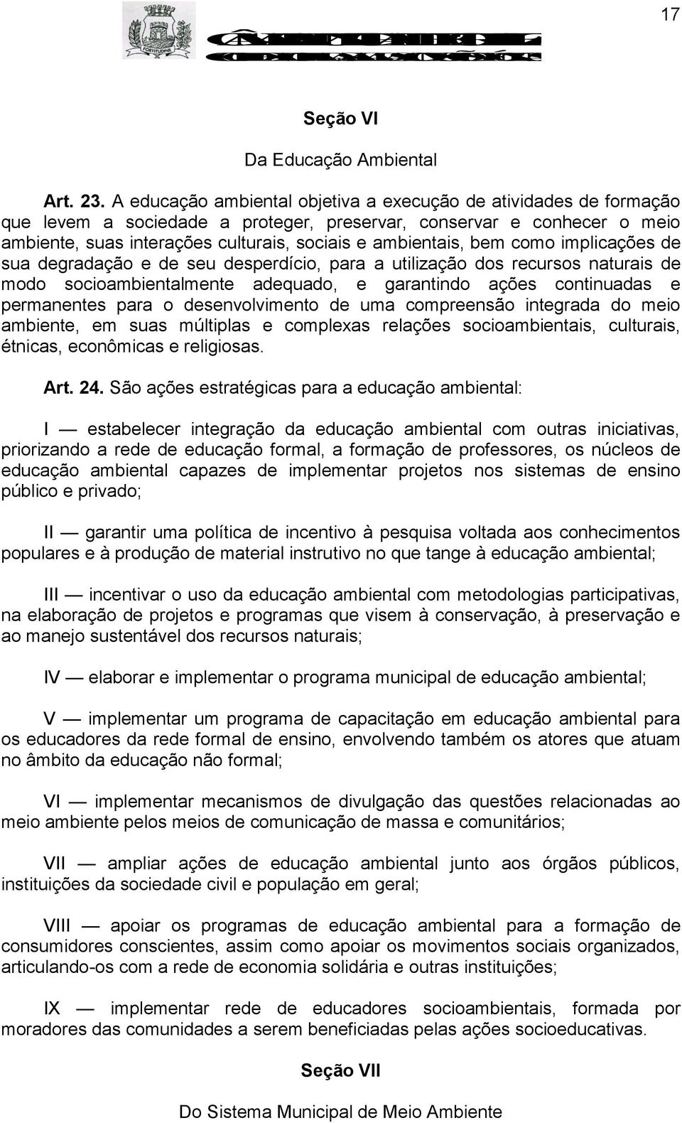 bem como implicações de sua degradação e de seu desperdício, para a utilização dos recursos naturais de modo socioambientalmente adequado, e garantindo ações continuadas e permanentes para o