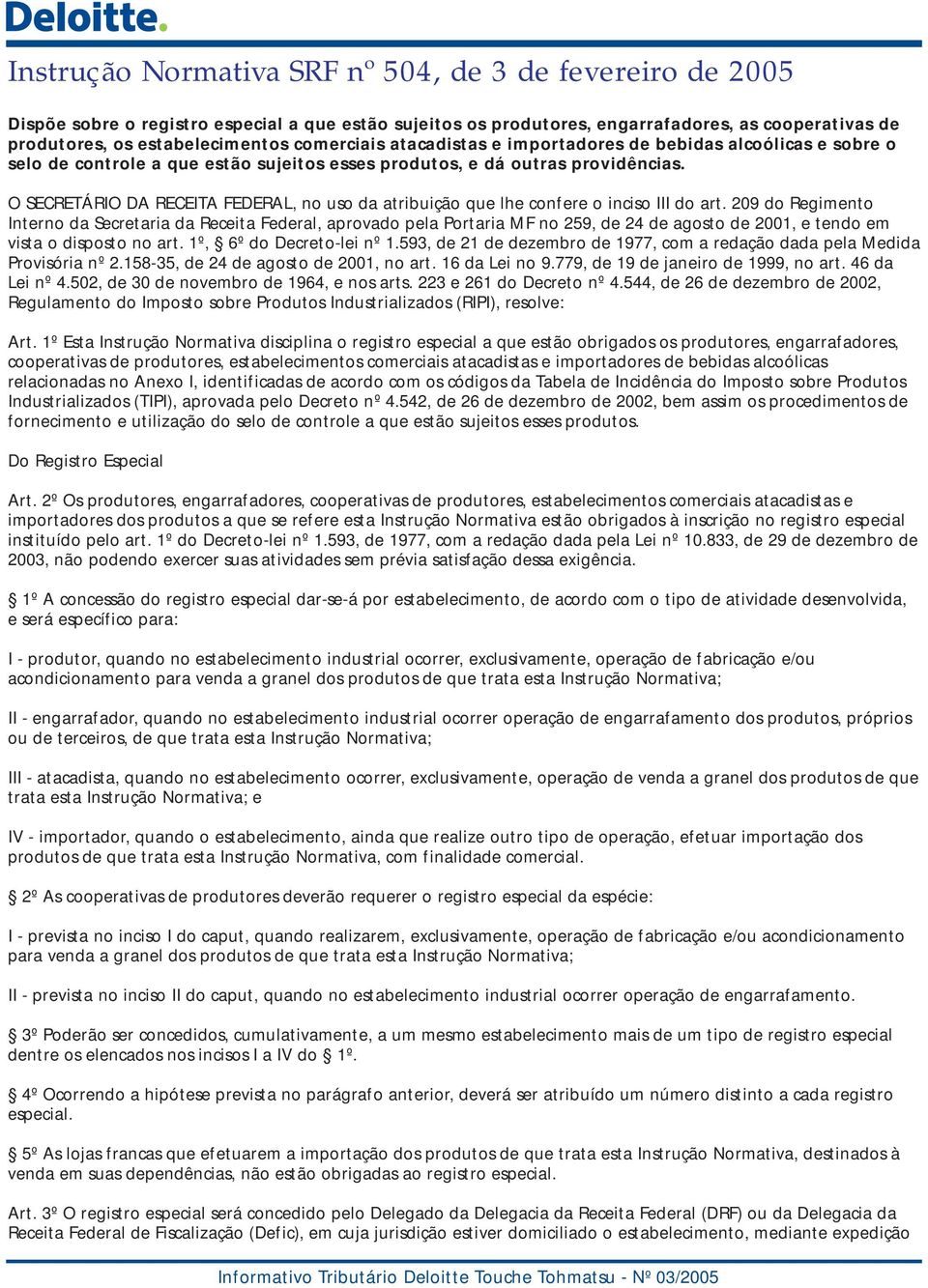 O SECRETÁRIO DA RECEITA FEDERAL, no uso da atribuição que lhe confere o inciso III do art.