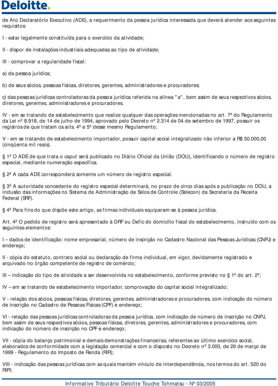 administradores e procuradores; c) das pessoas jurídicas controladoras da pessoa jurídica referida na alínea "a", bem assim de seus respectivos sócios, diretores, gerentes, administradores e