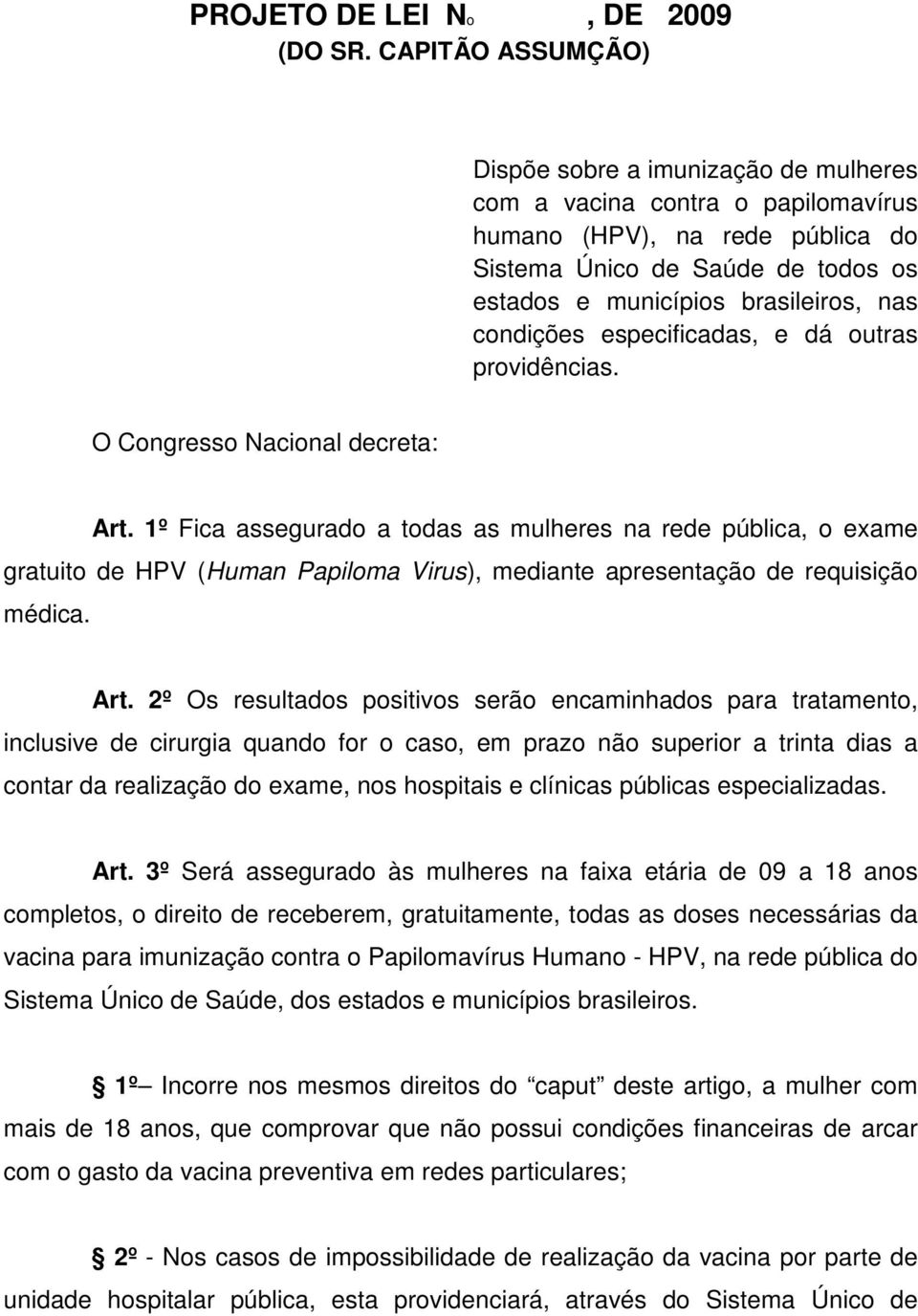 condições especificadas, e dá outras providências. O Congresso Nacional decreta: Art.