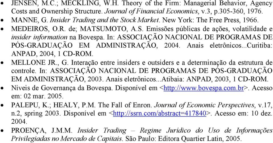 In: ASSOCIAÇÃO NACIONAL DE PROGRAMAS DE PÓS-GRADUAÇÃO EM ADMINISTRAÇÃO, 2004. Anais eletrônicos...curitiba: ANPAD, 2004, 1 CD-ROM. MELLONE JR., G.