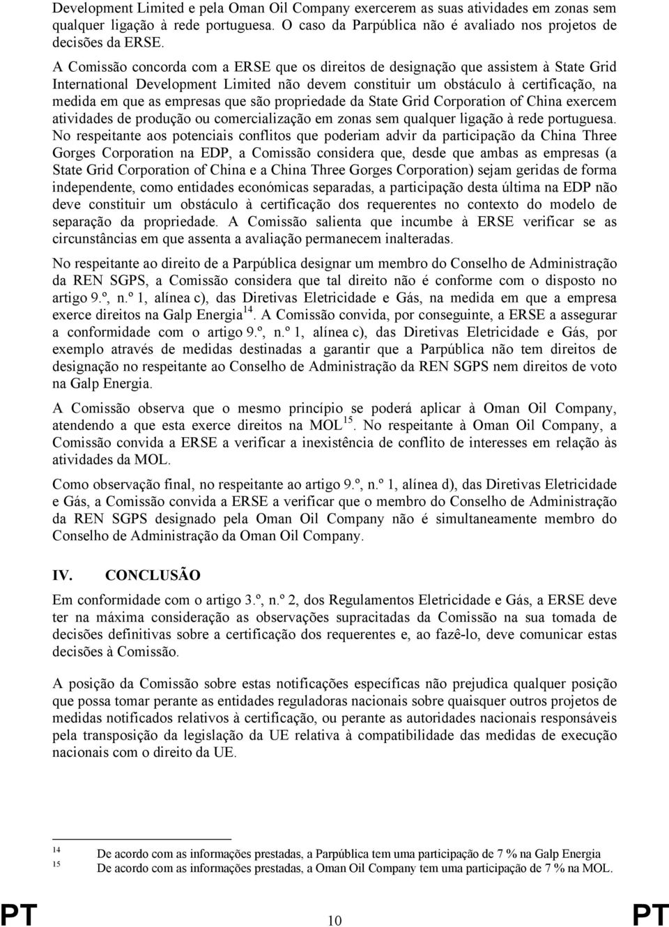 que são propriedade da State Grid Corporation of China exercem atividades de produção ou comercialização em zonas sem qualquer ligação à rede portuguesa.