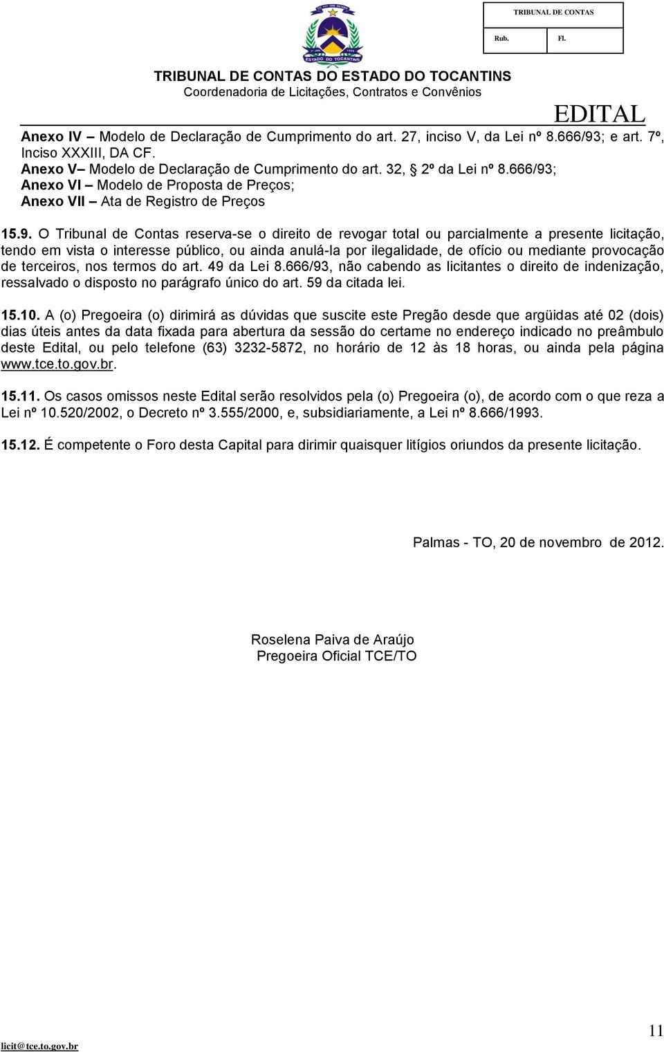 ; Anexo VI Modelo de Proposta de Preços; Anexo VII Ata de Registro de Preços 15.9.