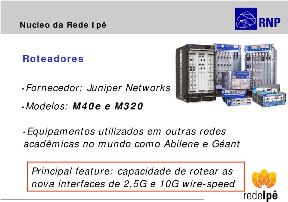 acadêmicas no mundo como Abilene e Géant Principal feature: