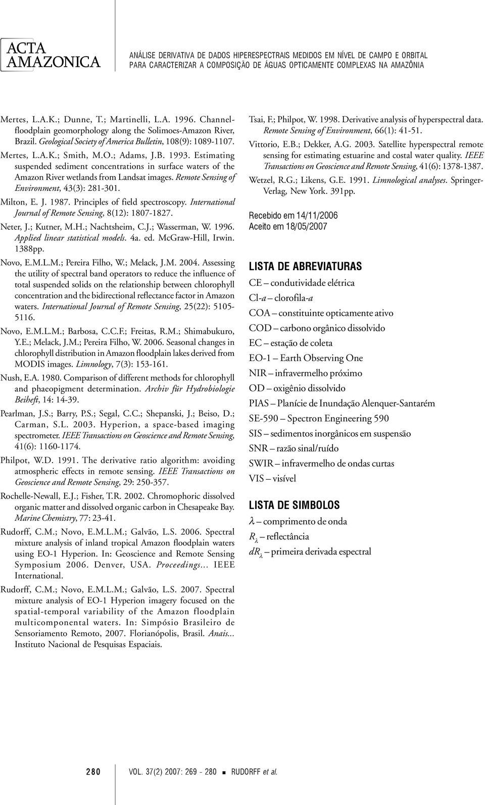 Principles of field spectroscopy. International Journal of Remote Sensing, 8(12): 1807-1827. Neter, J.; Kutner, M.H.; Nachtsheim, C.J.; Wasserman, W. 1996. Applied linear statistical models. 4a. ed.