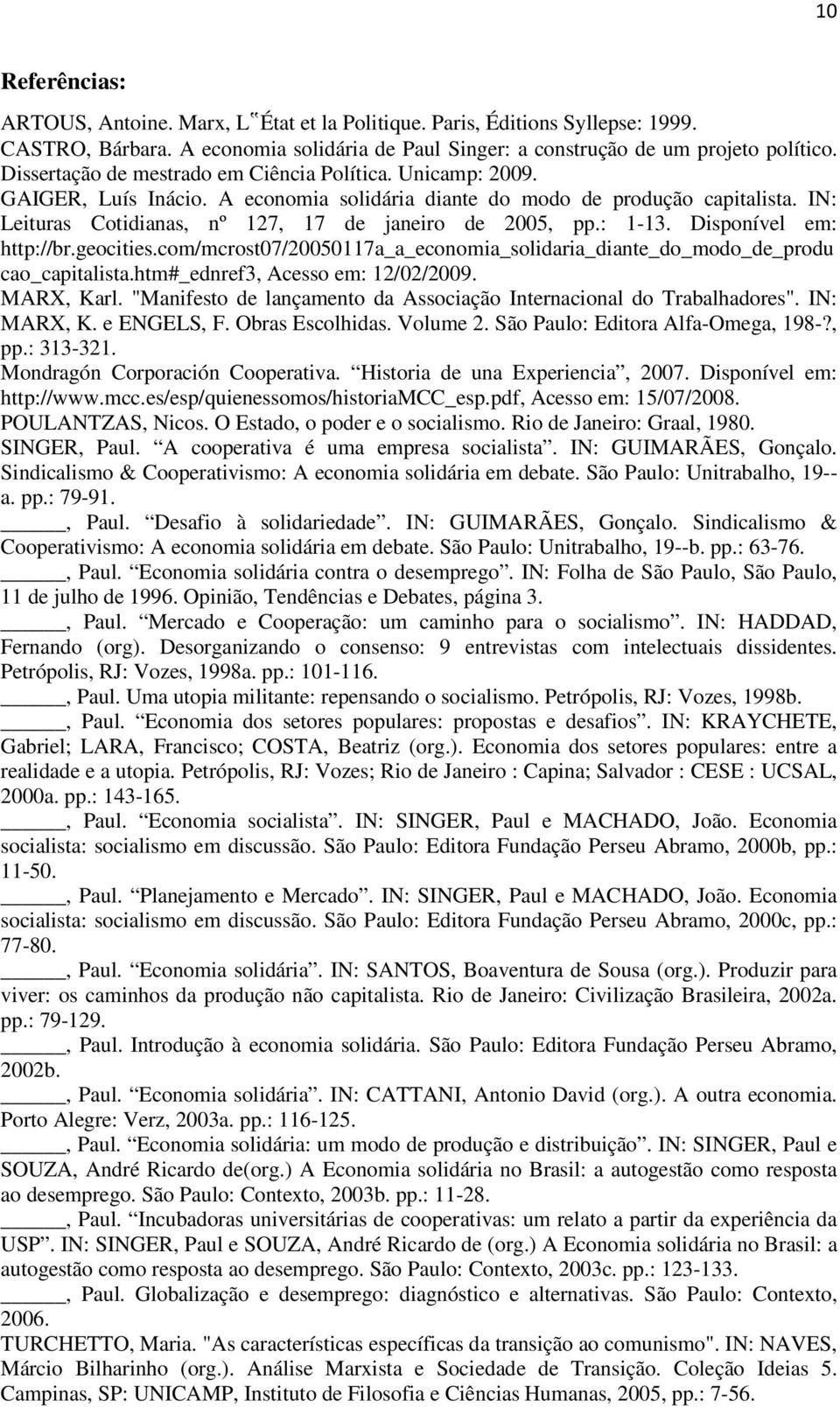 IN: Leituras Cotidianas, nº 127, 17 de janeiro de 2005, pp.: 1-13. Disponível em: http://br.geocities.com/mcrost07/20050117a_a_economia_solidaria_diante_do_modo_de_produ cao_capitalista.