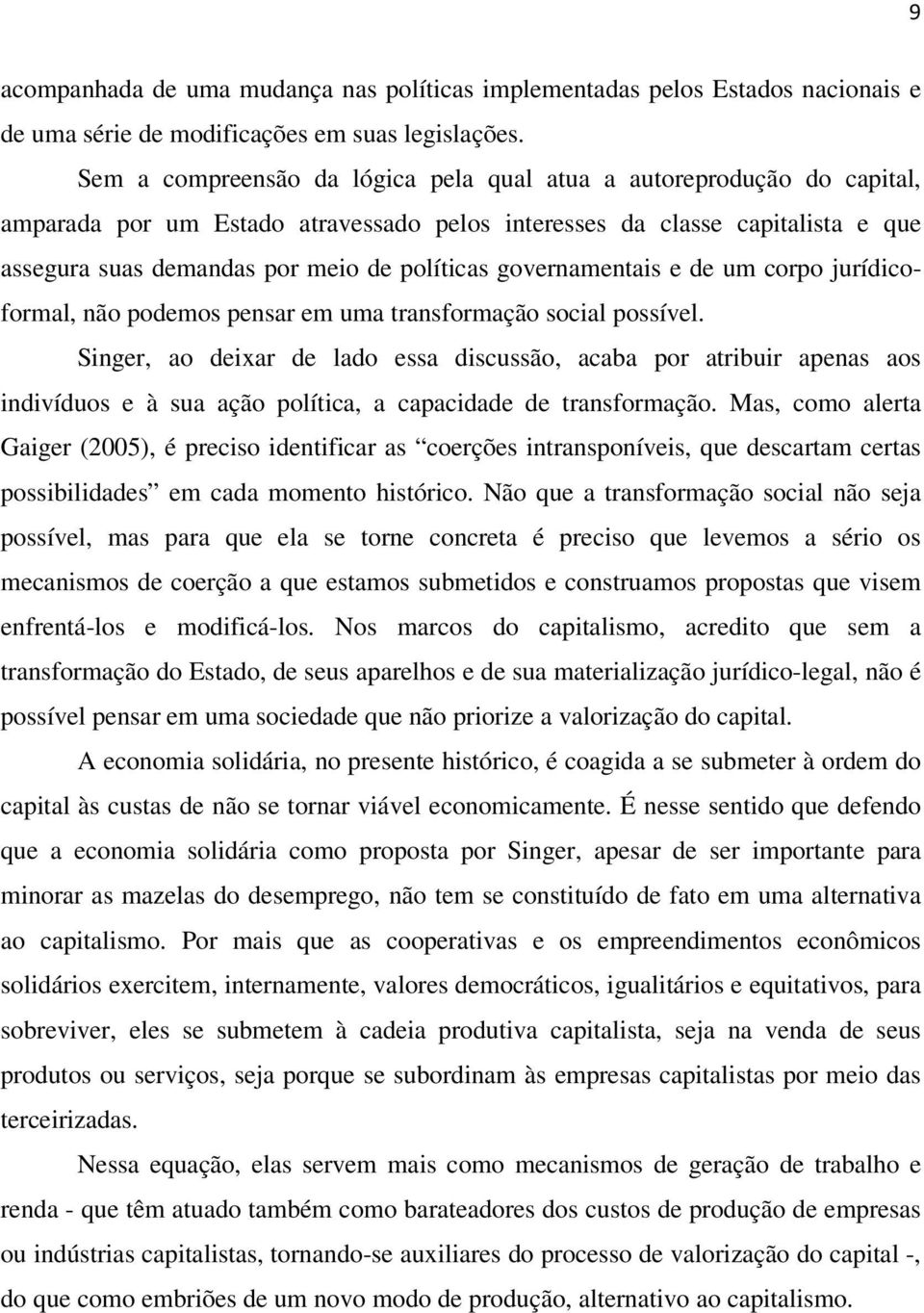 governamentais e de um corpo jurídicoformal, não podemos pensar em uma transformação social possível.