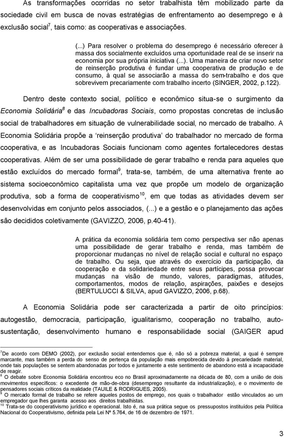 Para resolver o problema do desemprego é necessário oferecer à massa dos socialmente excluídos uma oportunidade real de se inserir na economia por sua própria iniciativa (...).