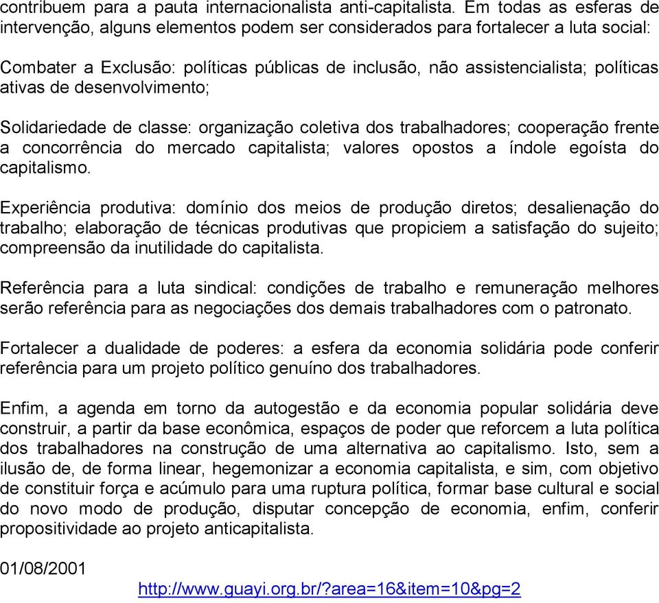 de desenvolvimento; Solidariedade de classe: organização coletiva dos trabalhadores; cooperação frente a concorrência do mercado capitalista; valores opostos a índole egoísta do capitalismo.