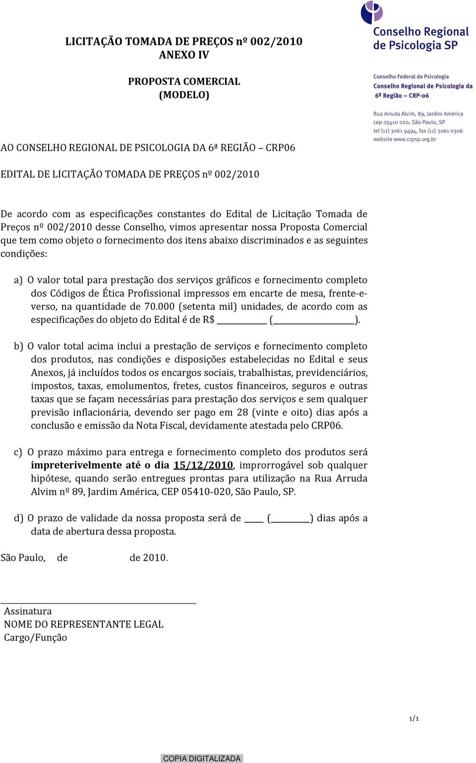 discriminados e as seguintes condições: a) O valor total para prestação dos serviços gráficos e fornecimento completo dos Códigos de Ética Profissional impressos em encarte de mesa, frente-everso, na