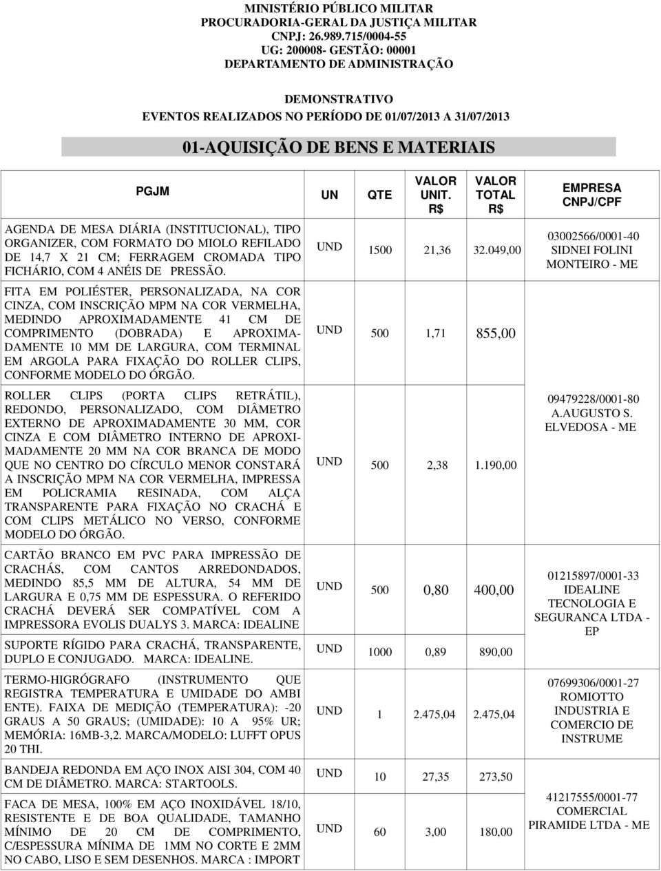 DIÁRIA (INSTITUCIONAL), TIPO ORGANIZER, COM FORMATO DO MIOLO REFILADO DE 14,7 X 21 CM; FERRAGEM CROMADA TIPO FICHÁRIO, COM 4 ANÉIS DE PRESSÃO.