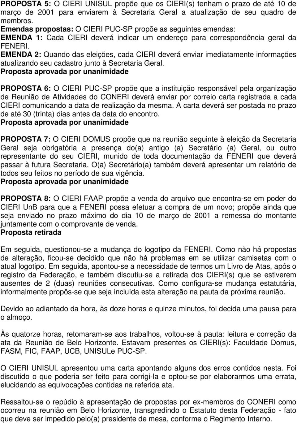 EMENDA 2: Quando das eleições, cada CIERI deverá enviar imediatamente informações atualizando seu cadastro junto à Secretaria Geral.