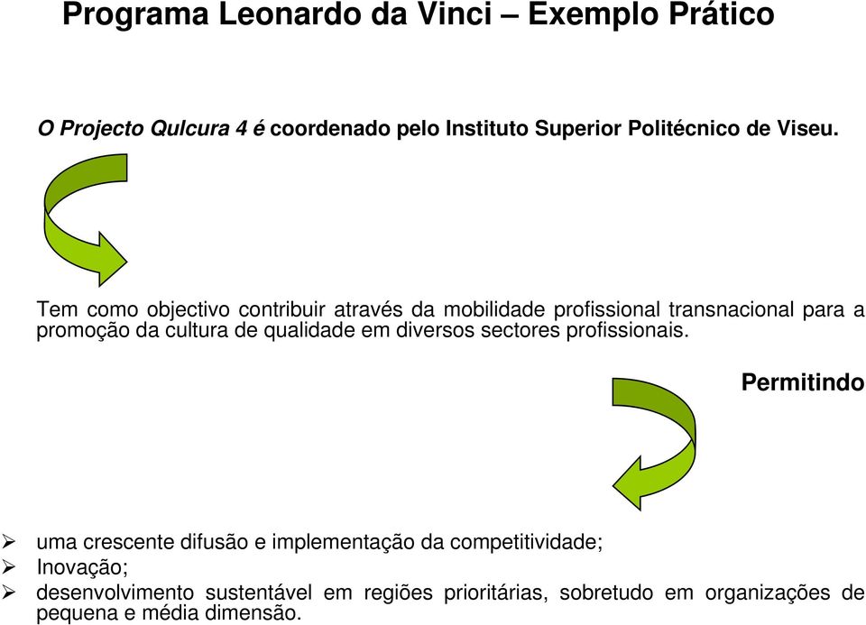 Tem como objectivo contribuir através da mobilidade profissional transnacional para a promoção da cultura de qualidade