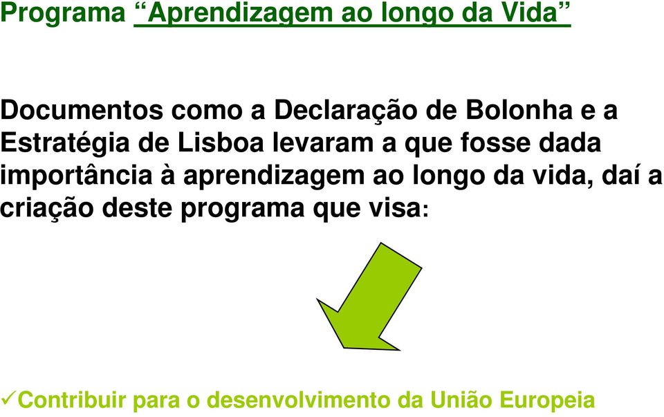 dada importância à aprendizagem ao longo da vida, daí a criação