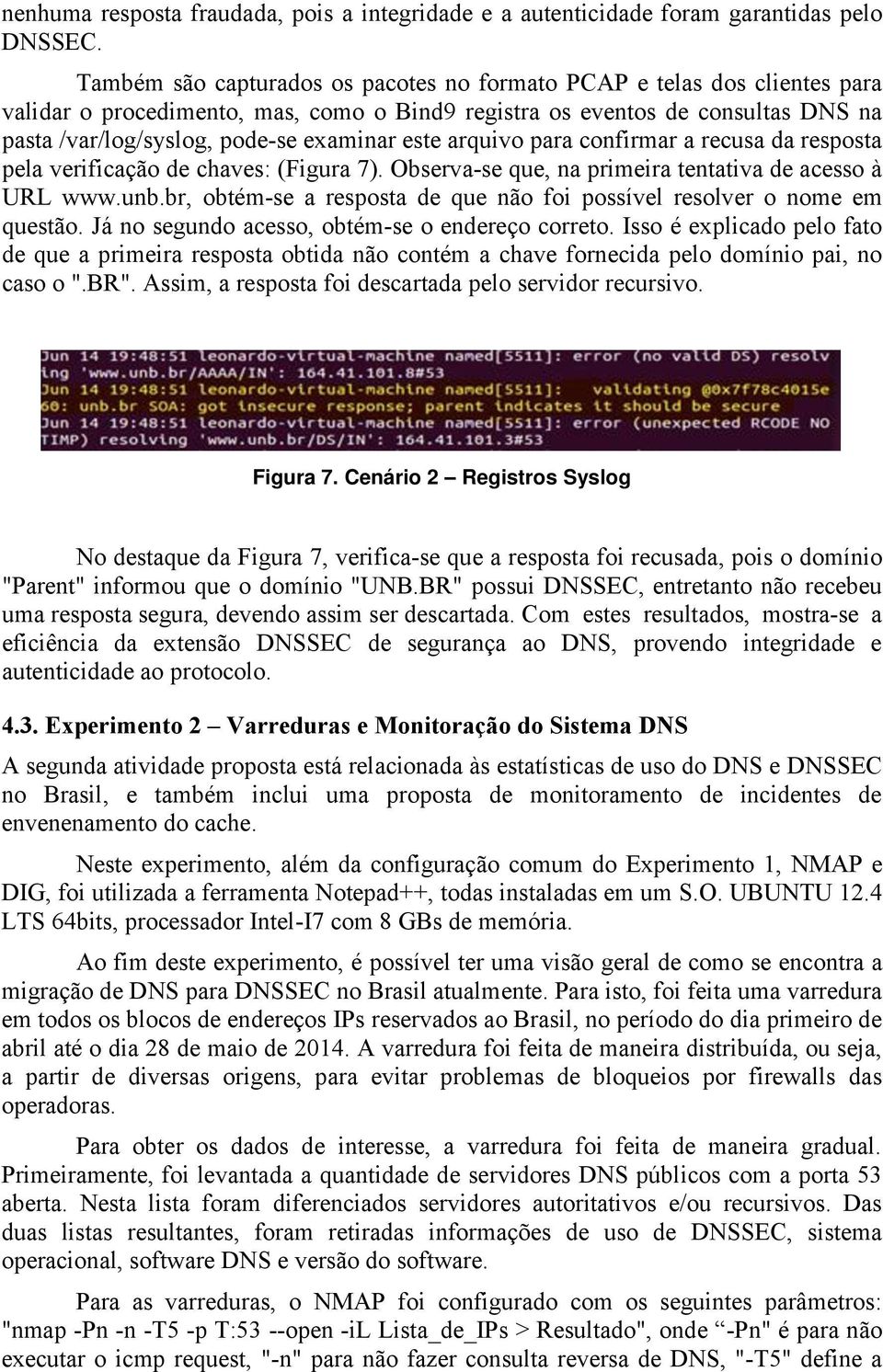 este arquivo para confirmar a recusa da resposta pela verificação de chaves: (Figura 7). Observa-se que, na primeira tentativa de acesso à URL www.unb.