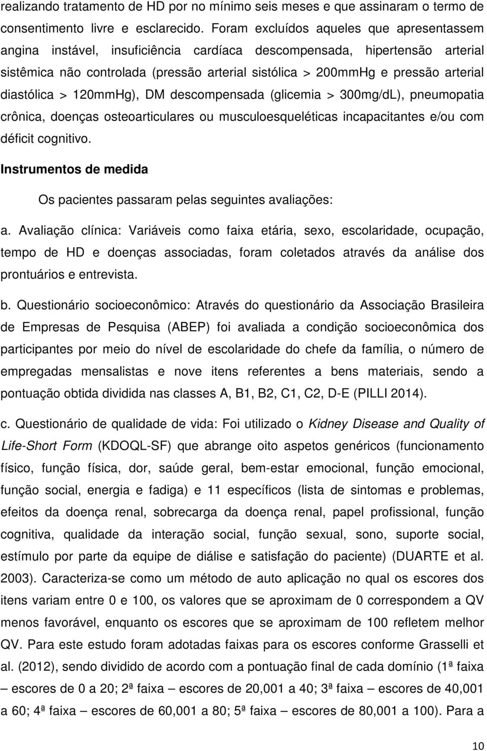 diastólica > 120mmHg), DM descompensada (glicemia > 300mg/dL), pneumopatia crônica, doenças osteoarticulares ou musculoesqueléticas incapacitantes e/ou com déficit cognitivo.