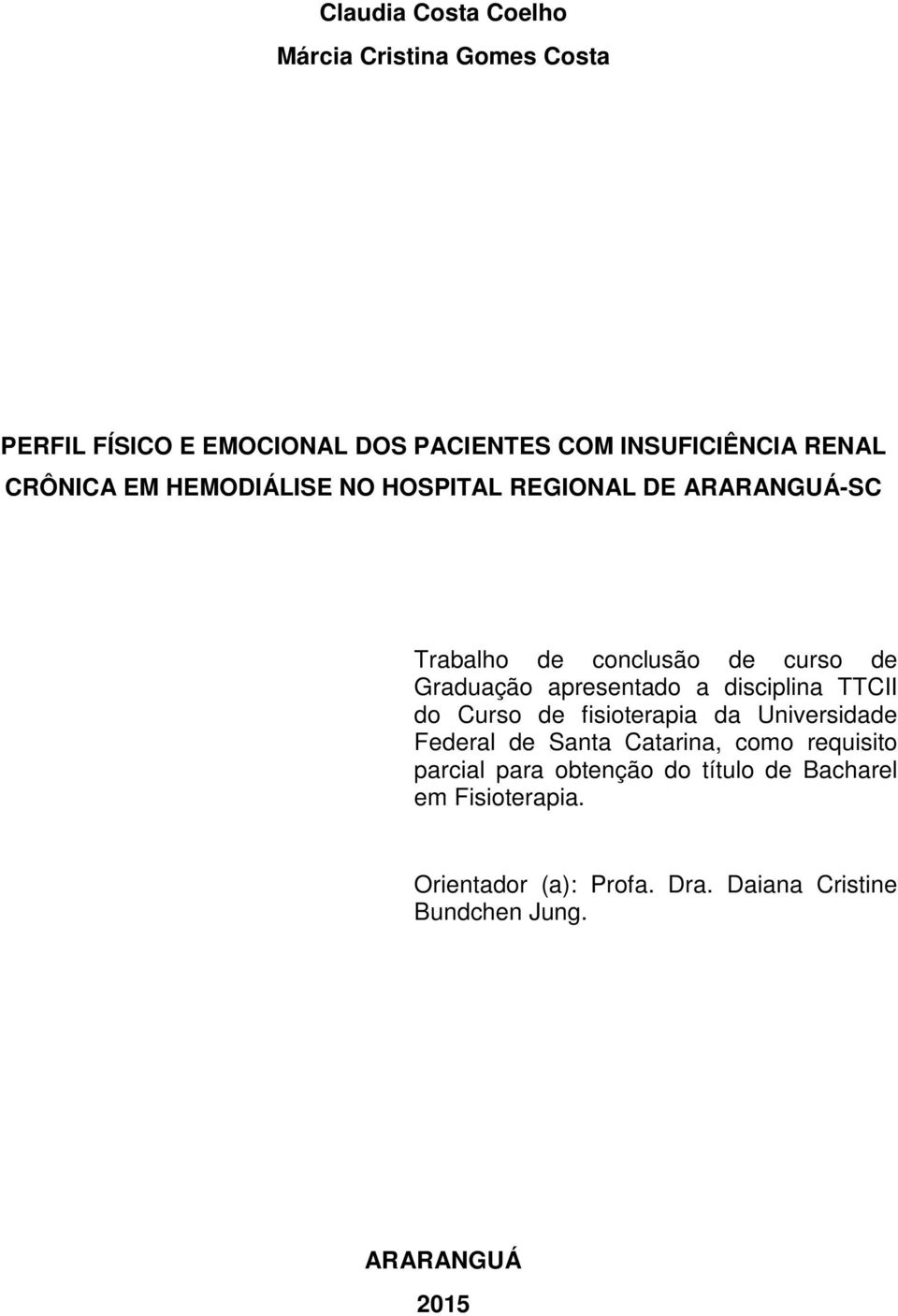 a disciplina TTCII do Curso de fisioterapia da Universidade Federal de Santa Catarina, como requisito parcial para