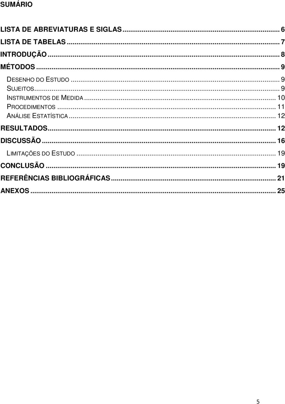 .. 10 PROCEDIMENTOS... 11 ANÁLISE ESTATÍSTICA... 12 RESULTADOS... 12 DISCUSSÃO.