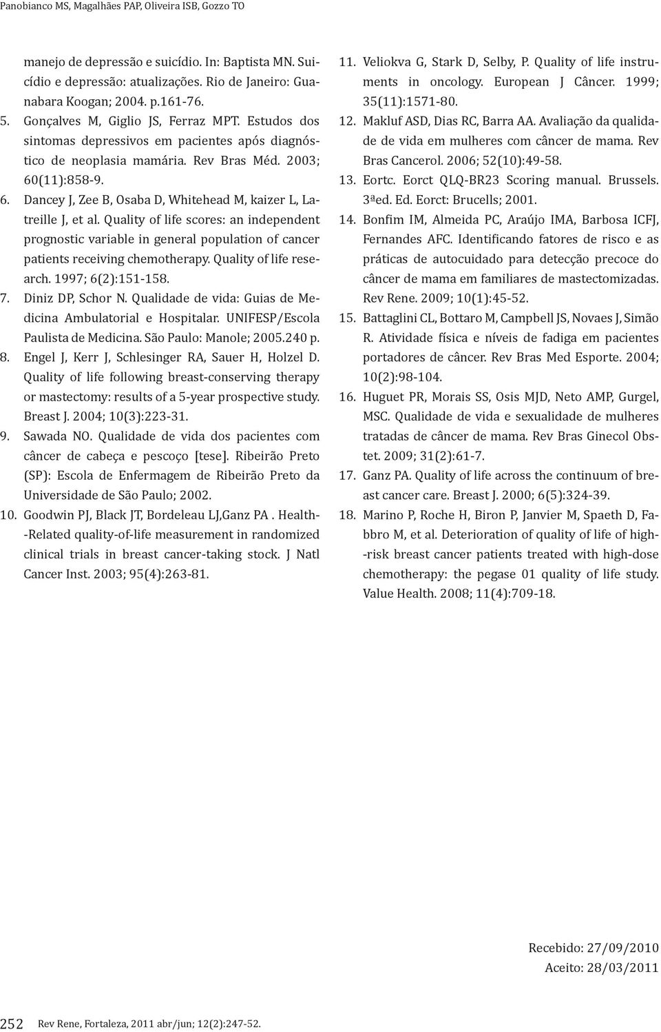 Quality of life scores: an independent prognostic variable in general population of cancer patients receiving chemotherapy. Quality of life research. 1997; 6(2):151-158. 7. Diniz DP, Schor N.