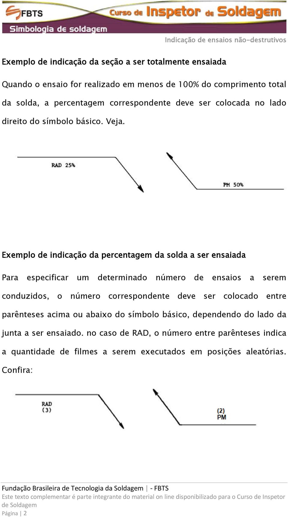 Exemplo de indicação da percentagem da solda a ser ensaiada Para especificar um determinado número de ensaios a serem conduzidos, o número correspondente