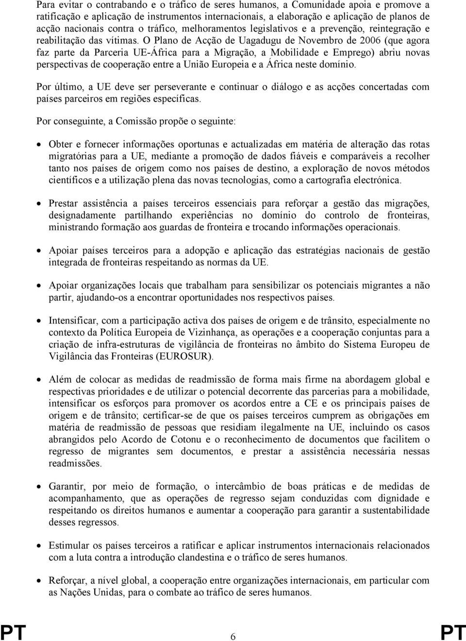 O Plano de Acção de Uagadugu de Novembro de 2006 (que agora faz parte da Parceria UE-África para a Migração, a Mobilidade e Emprego) abriu novas perspectivas de cooperação entre a União Europeia e a