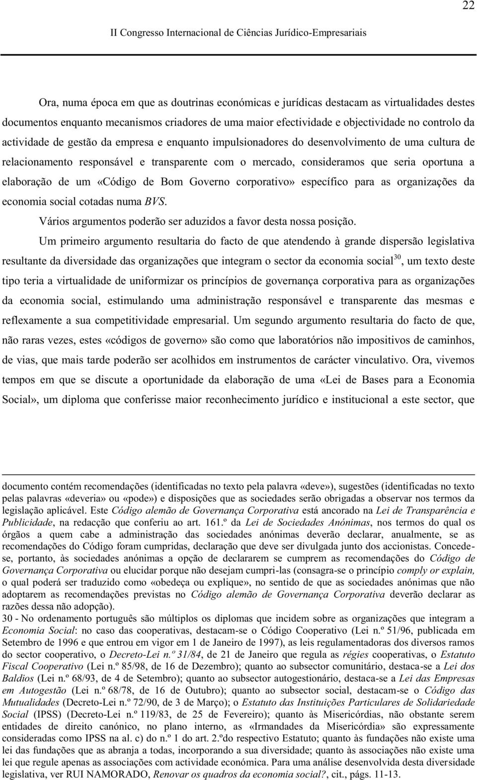 de um «Código de Bom Governo corporativo» específico para as organizações da economia social cotadas numa BVS. Vários argumentos poderão ser aduzidos a favor desta nossa posição.