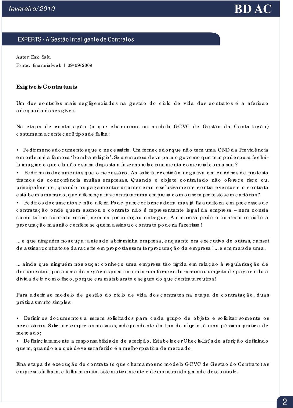 Um fornecedor que não tem uma CND da Previdência em ordem é a famosa bomba relógio.