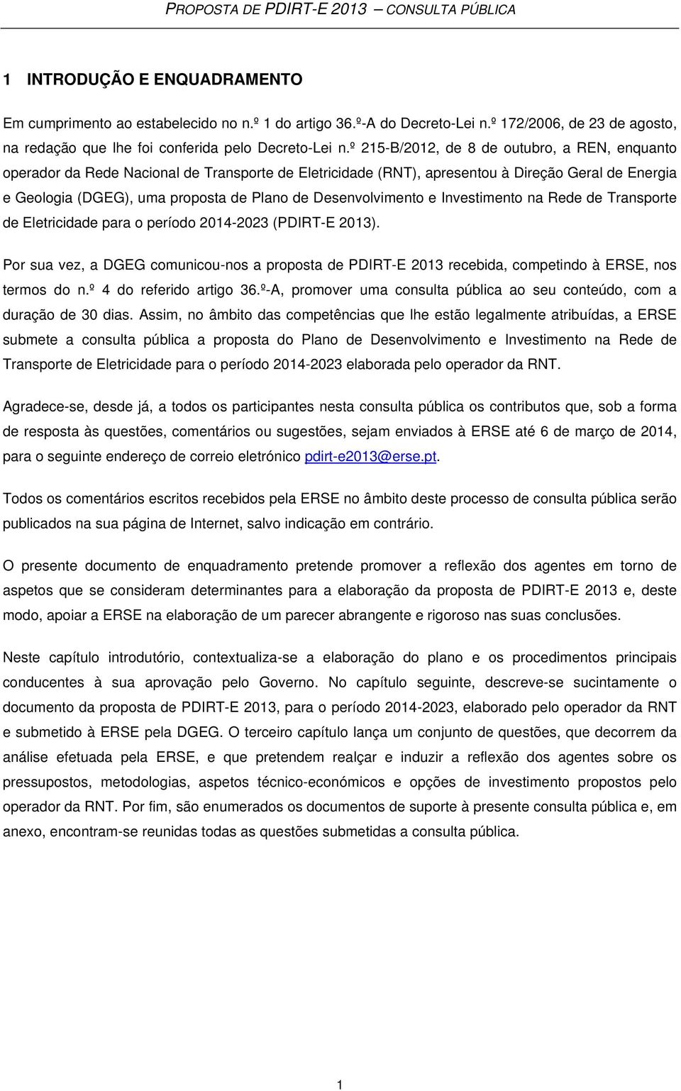 Desenvolvimento e Investimento na Rede de Transporte de Eletricidade para o período 2014-2023 (PDIRT-E 2013).