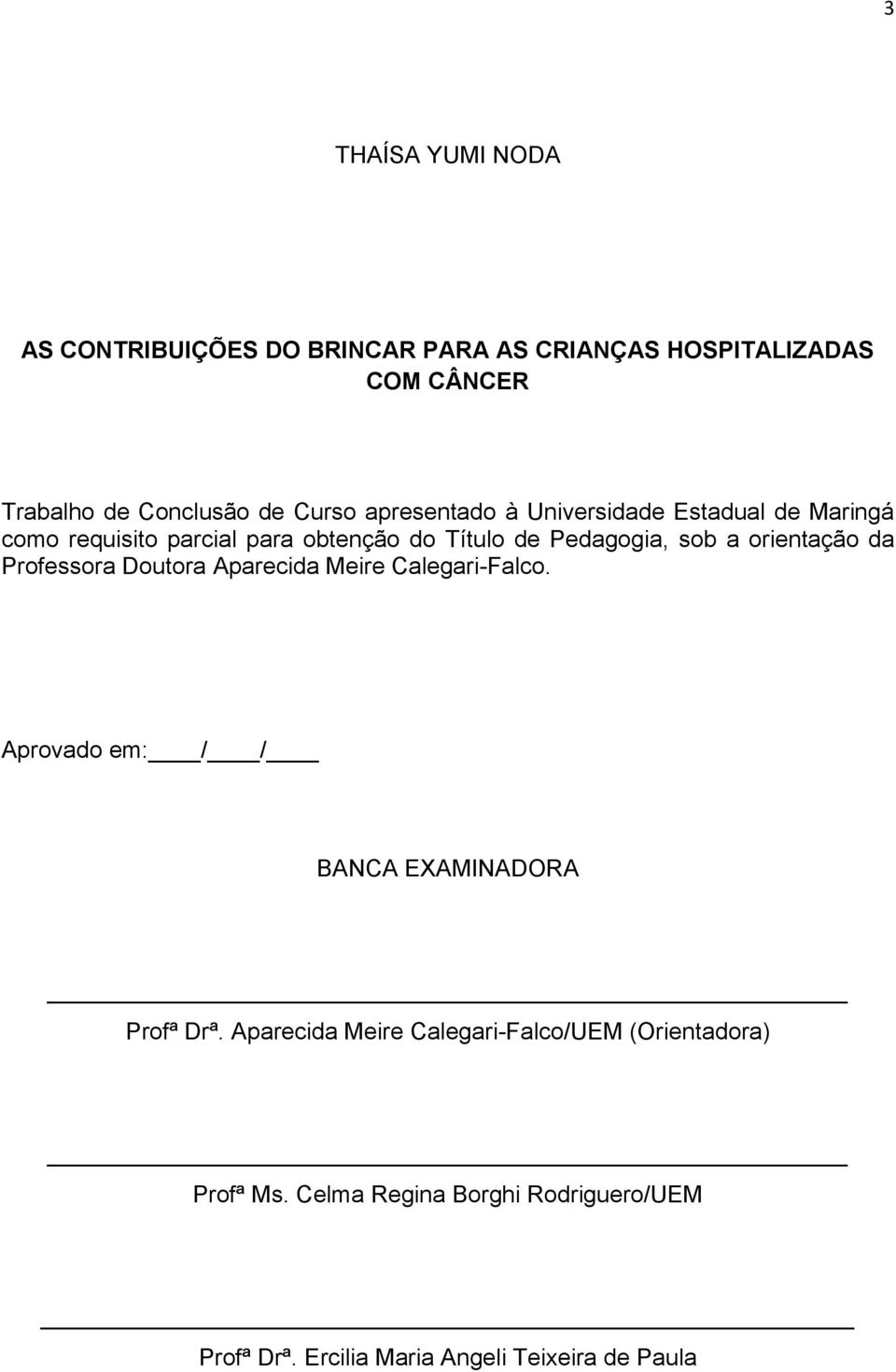 orientação da Professora Doutora Aparecida Meire Calegari-Falco. Aprovado em: / / BANCA EXAMINADORA Profª Drª.