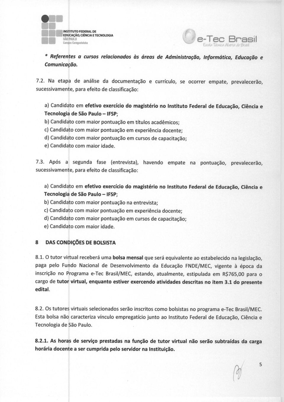 Educacao, Ciencia e Tecnologia de Sao Paulo - IFSP; b) Candidato com major pontuacao em tjtulos academjcos; c) Candidato com major pontuacao em experiencia docente; d) Candidato corn major pontuacao