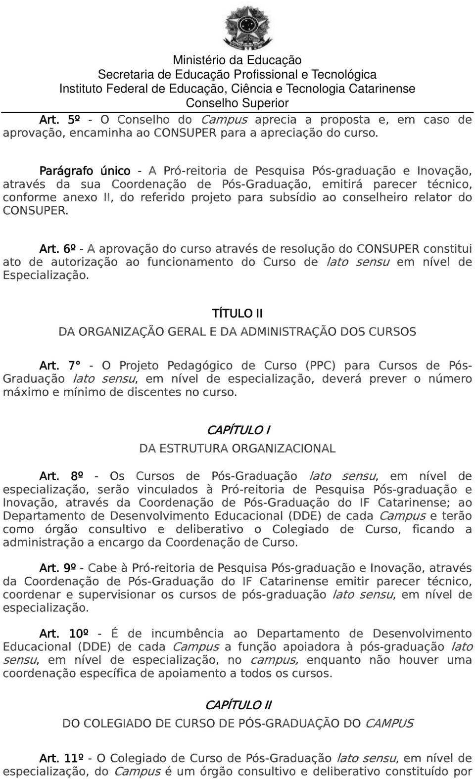 conselheiro relator do CONSUPER. Art. 6º - A aprovação do curso através de resolução do CONSUPER constitui ato de autorização ao funcionamento do Curso de lato sensu em nível de Especialização.