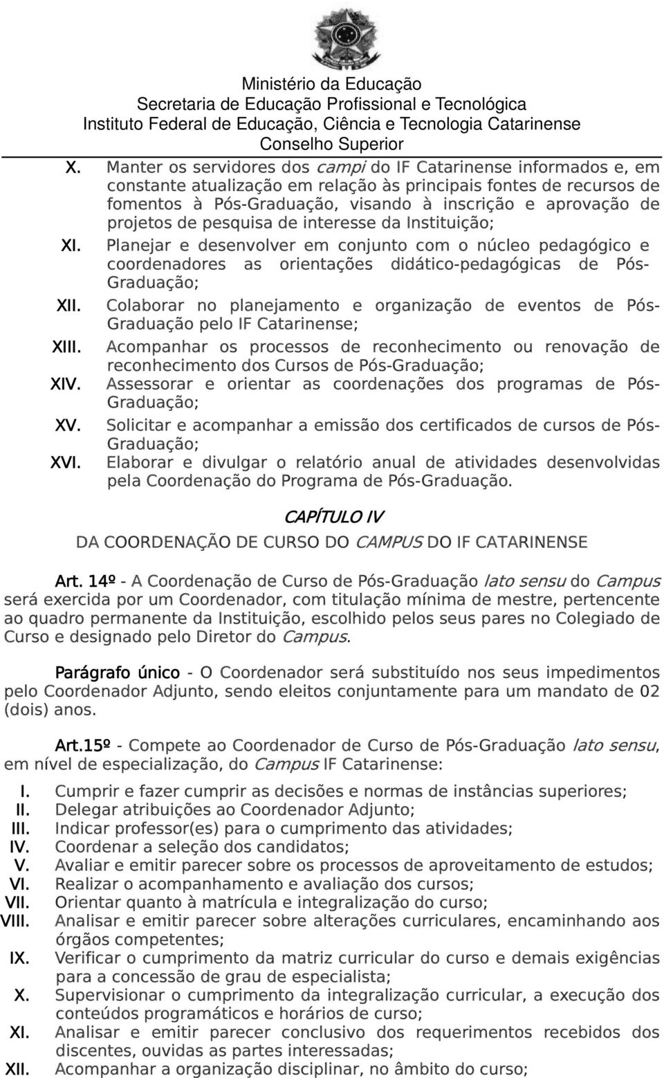 Colaborar no planejamento e organização de eventos de Pós- Graduação pelo IF Catarinense; XIII.
