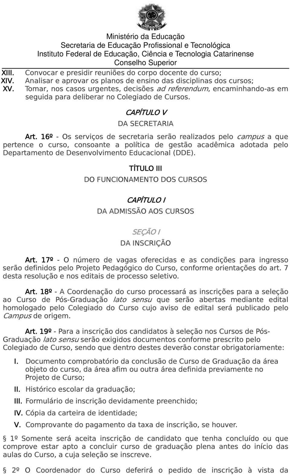 encaminhando-as em seguida para deliberar no Colegiado de Cursos. CAPÍTULO V DA SECRETARIA Art.