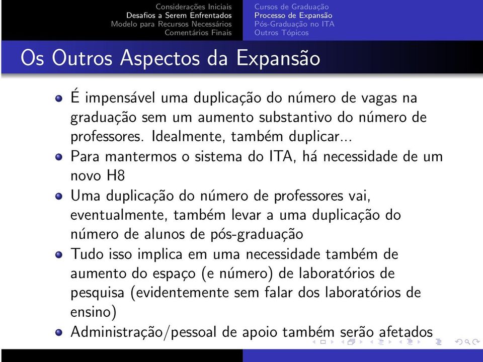 .. Para mantermos o sistema do ITA, há necessidade de um novo H8 Uma duplicação do número de professores vai, eventualmente, também levar a uma