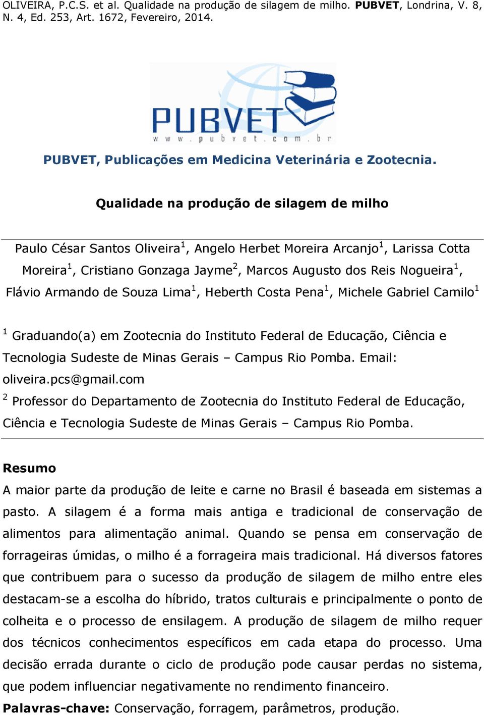 Flávio Armando de Souza Lima 1, Heberth Costa Pena 1, Michele Gabriel Camilo 1 1 Graduando(a) em Zootecnia do Instituto Federal de Educação, Ciência e Tecnologia Sudeste de Minas Gerais Campus Rio