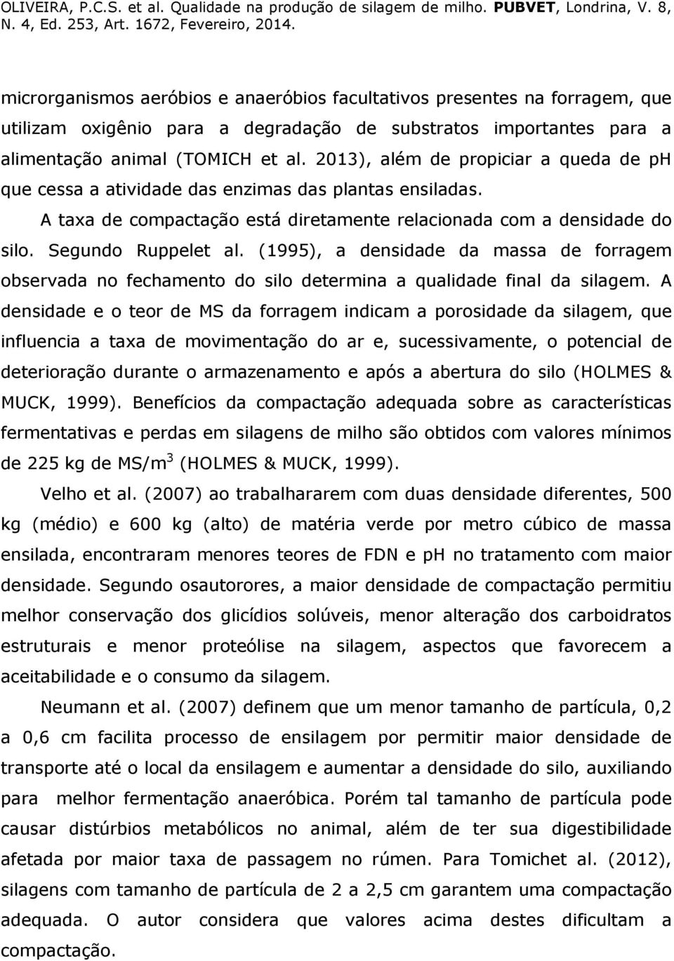 (1995), a densidade da massa de forragem observada no fechamento do silo determina a qualidade final da silagem.