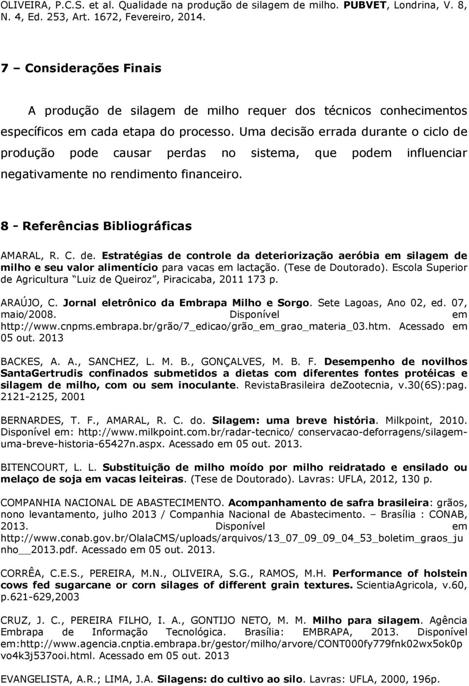 (Tese de Doutorado). Escola Superior de Agricultura Luiz de Queiroz, Piracicaba, 2011 173 p. ARAÚJO, C. Jornal eletrônico da Embrapa Milho e Sorgo. Sete Lagoas, Ano 02, ed. 07, maio/2008.