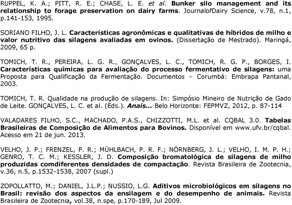 C., TOMICH, R. G. P., BORGES, I. Características químicas para avaliação do processo fermentativo de silagens: uma Proposta para Qualificação da Fermentação.