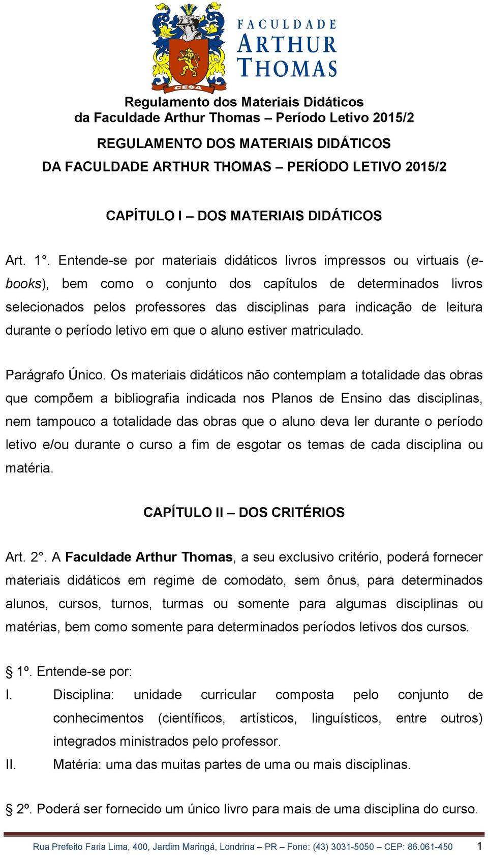 leitura durante o período letivo em que o aluno estiver matriculado. Parágrafo Único.